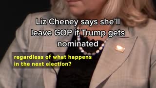 Liz Cheney says she'll leave GOP if Trump gets nominated