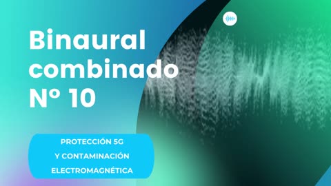 BINAURAL COMBINADO Nº10 - PROTECCIÓN 5G Y CONTAMINACIÓN ELECTROMAGNÉTICA (EMF)