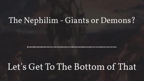 The Nephilim - Giants or Demons?