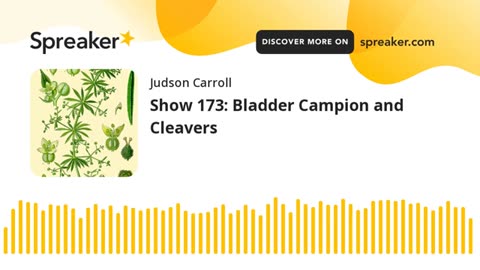 Show 173: Bladder Campion and Cleavers