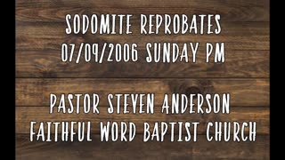 Sodomite Reprobates | Pastor Steven Anderson | 07/09/2006 Sunday PM