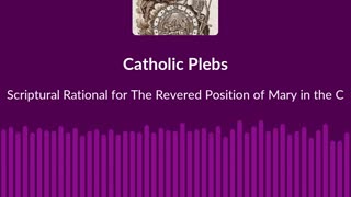 Clip from - Scriptural Rational for The Revered Position of Mary in Catholic Tradition