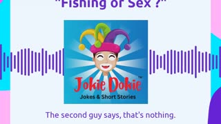Jokie Dokie™ - "Fishing or Sex?"