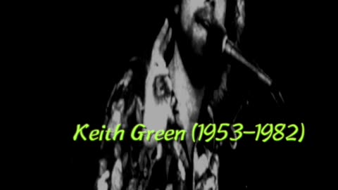 TRAGIC LIFE OF KEITH GREEN-GOSPEL SINGER