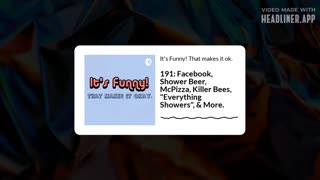 Episode 191. Facebook, shower beer, McPizza, killer bees, "everything showers", & more.