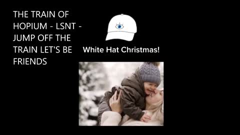 TRAIN OF HOPIUM, A WHITE HATS CHRISTMAS, YOUR GOING TO LOVE THIS!