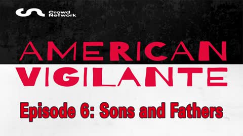 American Vigilante - Episode 6: Sons and Fathers