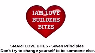 One of the Seven Principles of SMART LOVE - 4. Don't try to change yourself to be someone else
