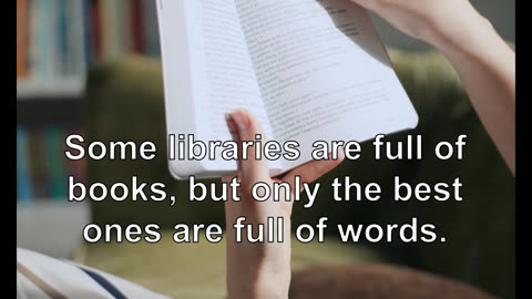 Some libraries are full of books, but only the best ones are full of words.