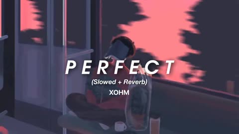 Perfect Slow & Reverb Original song by Ed Sheeran