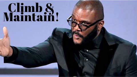 CLIMB AND MAINTAINCHRISTIAN MOTIVATIONAL TEACHING BY TYLER PERRY