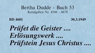 BD 4601 - PRÜFET DIE GEISTER .... ERLÖSUNGSWERK .... PRÜFSTEIN JESUS CHRISTUS ....