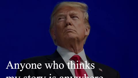 Donald Trump Quote - Anyone who thinks my story is...