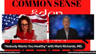 Common Sense America with Eden Hill & Mark Richards, MD "Nobody Wants You Healthy"