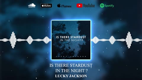 Is there stardust in the night? - LUCKY JACKSON