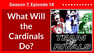 Season 7, Episode 14 – What Will the Cardinals Do? | Team of Rivals Podcast