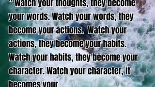 Watch your thoughts, they become your words Watch your words, they become your actions. inspiration