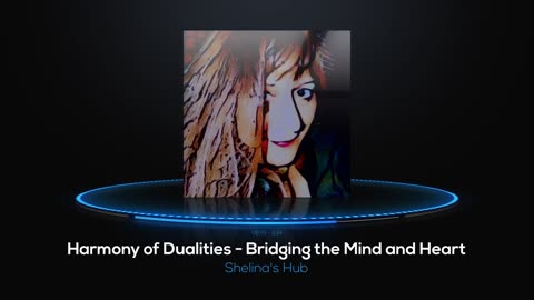 Harmony of Dualities - Bridging the Mind and Heart