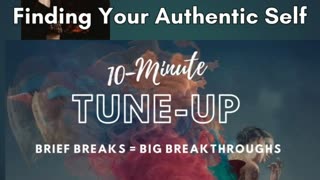 Finding Your Authentic Self | Brief Breaks = BIG Breakthroughs