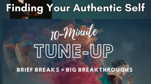 Finding Your Authentic Self | Brief Breaks = BIG Breakthroughs