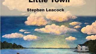 Sunshine Sketches of a Little Town by Stephen Leacock - FULL AUDIOBOOK