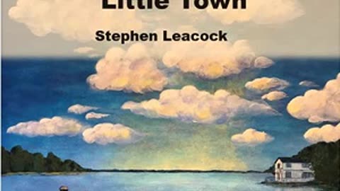 Sunshine Sketches of a Little Town by Stephen Leacock - FULL AUDIOBOOK