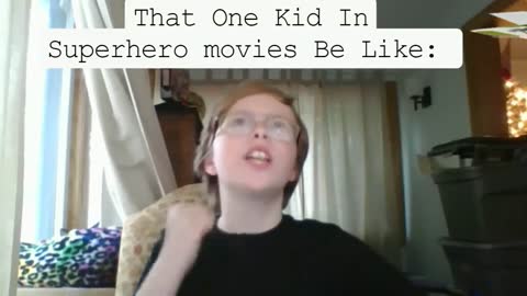 That One Kid in Superhero Movies be like: