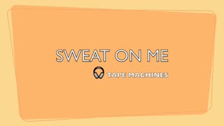 SWEAT ON ME-MODERN POP DANCE BEATS-LYRICS BY TAPE MACHINE