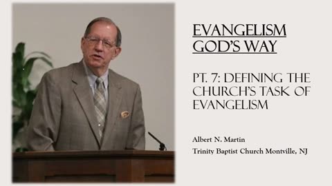 Evangelism God's Way (pt. 7): Defining the Church's Task of Evangelism (Albert Martin)