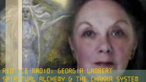 Spiritual Alchemy & The Chakra System - Georgia Lambert on Red Ice Radio