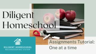 Diligent Homeschool Setup Tutorial: Assignments- One at a Time