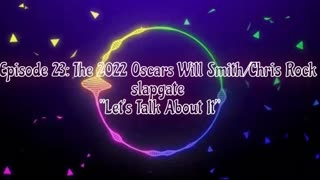 Episode 23: The 2022 Oscars Will Smith/Chris Rock slapgate “Let’s Talk About It”