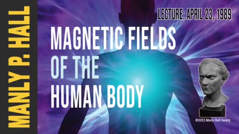 33rd Degree Freemason Manly P Hall on Magnetic Fields of the Human Body