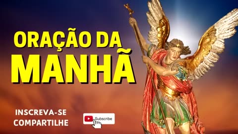 ORAÇÃO DA MANHÃ = COM SÃO MIGUEL ARCANJO PARA VENCER AS BATALHAS