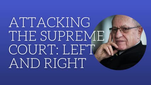 Attacking The Supreme Court: left and right
