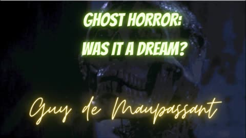 GHOST HORROR: 'Was It A Dream?' by Guy de Maupassant