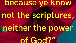 Do ye not therefore err, because ye know not the scriptures, neither the power of God