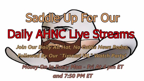 Ep. 691 It's Time For Monday's "All Hat, No Cattle Timcast IRL Watch Party!"