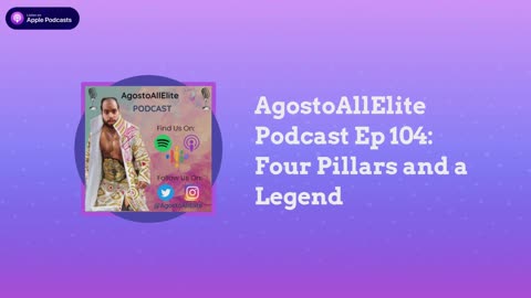 AgostoAllElite Podcast Ep 104: Four Pillars and a Legend