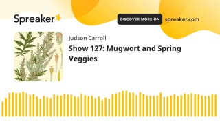 Show 127: Mugwort and Spring Veggies