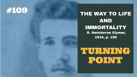 #109: TURNING POINT: The Way To Life and Immortality, Reuben Swinburne Clymer, 1914, p. 125
