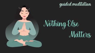 10 Minute Guided Meditation _ Nothing Else Matters