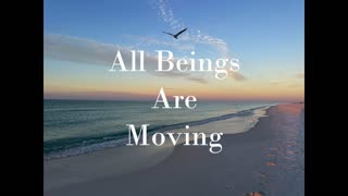 All Beings Are Moving