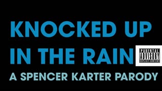 Knocked Up In The Rain (Parody of EARLY MORNING RAIN)