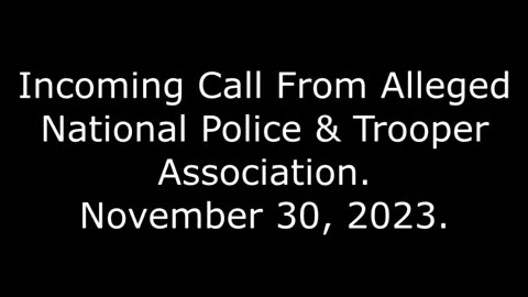 Incoming Call From Alleged National Police & Trooper Association: November 30, 2023