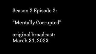 Season 2 Episode 2 - Mentally Corrupted