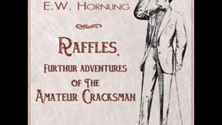 Raffles, Further Adventures of the Amateur Cracksman by E.W Hornung - FULL AUDIOBOOK