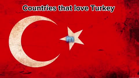 Countries that love Turkey ????