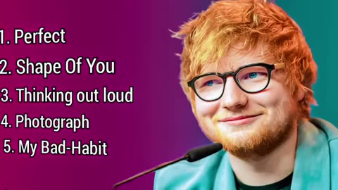 Ed Sheeran Best songs. Perfect , Shape Of you Thinking out loud & my bad habit.