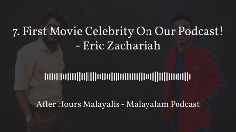 First Movie Celebrity On Our Podcast! - Eric Zachariah| മലയാളം പോഡ്കാസ്റ്റ് | Ep 7